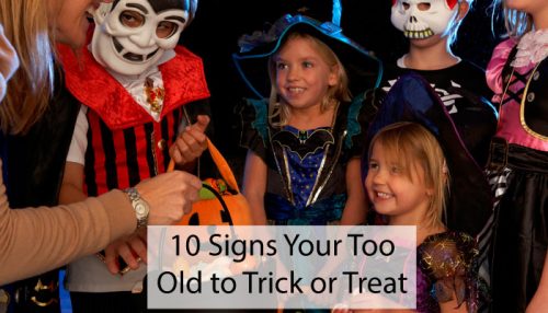 10 Signs You Re Too Old To Trick Or Treat