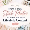 Feminine lifestyle-themed flat lay graphic featuring flowers, coffee, laptop, and camera with text about using stock photos to create beautiful lifestyle content.
