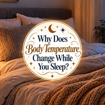 Why Does Body Temperature Change While You Sleep?
