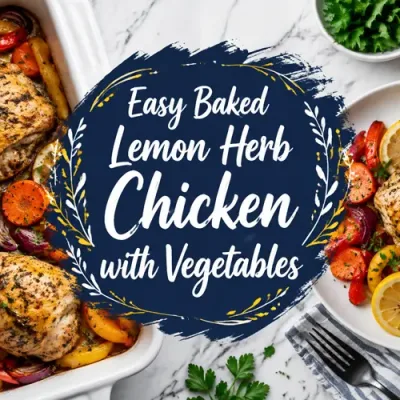 Easy Baked Lemon Herb Chicken with Vegetables