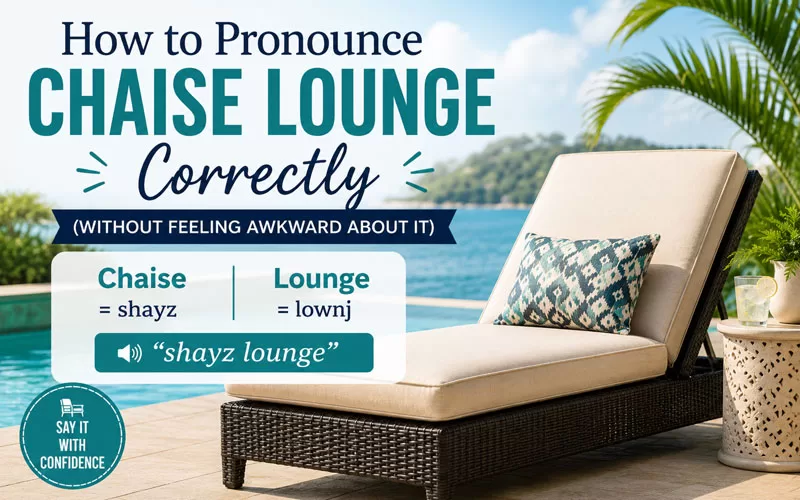 Poolside chaise lounge with text overlay explaining how to pronounce chaise lounge correctly as “shayz lounge”