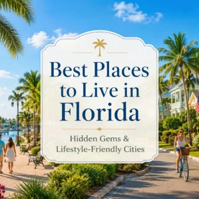 Best Places to Live in Florida: Hidden Gems and Lifestyle-Friendly Cities to Consider