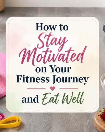 Fitness journey graphic with colorful workout gear, resistance bands, dumbbells, protein smoothie, yogurt bowl, fruit, and the phrase stay motivated on your fitness journey and eat well.