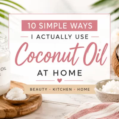10 Simple Ways I Use Coconut Oil at Home