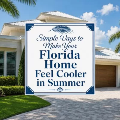 Simple Ways to Make Your Florida Home Feel Cooler in Summer