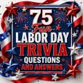 75 Fun Labor Day Trivia Questions and Answers featured graphic with patriotic stars, ribbons, and fireworks.